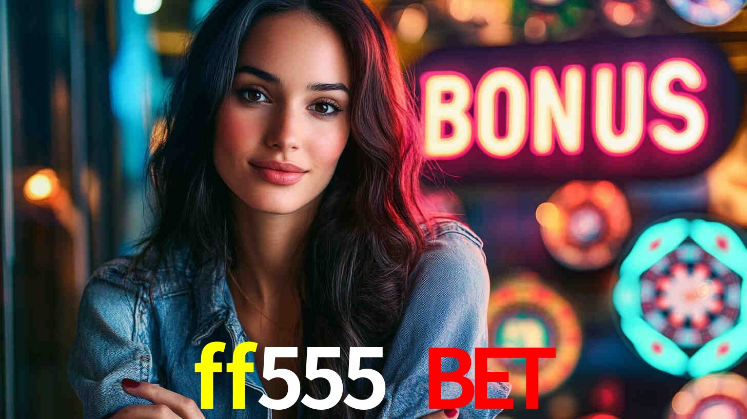 ff555 bet: Seu Especialista em Apostas Esportivas Brasileiras