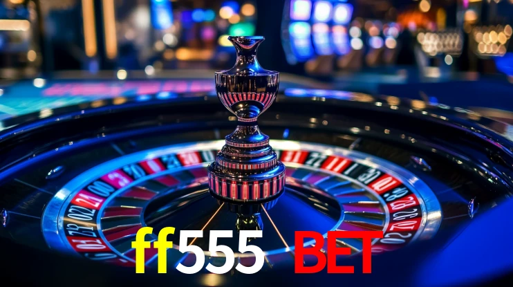 Explore as vantagens do ff555 bet: serviço profissional e confiabilidade